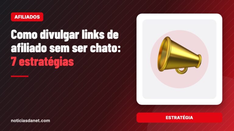 Como divulgar links de afiliado sem ser chato: 7 estratégias